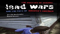 Lead Wars: The Politics of Science and the Fate of America s  Free Download Book