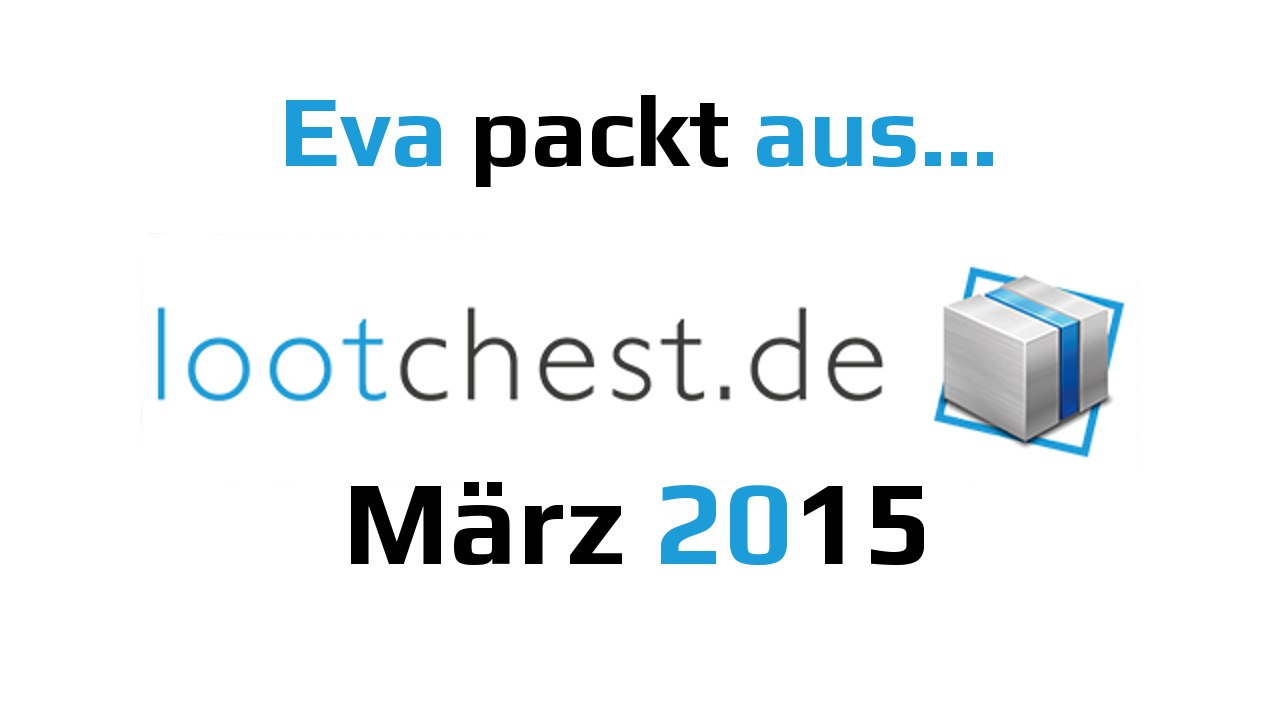 Lootchest März 2015 | Eva packt aus… German Deutsch