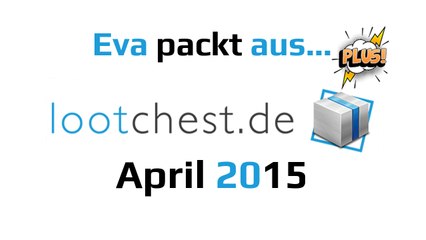Lootchest PLUS! April 2015 | Eva packt aus… German Deutsch
