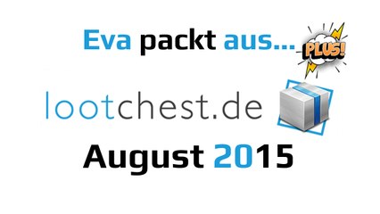 Lootchest PLUS! August 2015 | Eva packt aus… German Deutsch