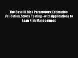 The Basel II Risk Parameters: Estimation Validation Stress Testing - with Applications to Loan