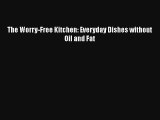 The Worry-Free Kitchen: Everyday Dishes without Oil and Fat Download Free Book
