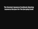The Gourmet Japanese Cookbook: Amazing Japanese Recipes For The Everyday Cook! Download Free