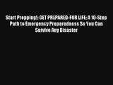 Start Prepping!: GET PREPARED-FOR LIFE: A 10-Step Path to Emergency Preparedness So You Can