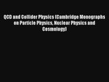 Read QCD and Collider Physics (Cambridge Monographs on Particle Physics Nuclear Physics and
