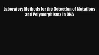 AudioBook Laboratory Methods for the Detection of Mutations and Polymorphisms in DNA Download