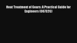 Read Heat Treatment of Gears: A Practical Guide for Engineers (06732G) Ebook Online