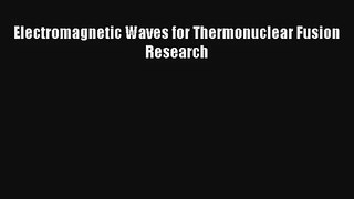 Download Electromagnetic Waves for Thermonuclear Fusion Research Ebook Free