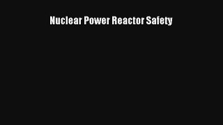 Download Nuclear Power Reactor Safety Ebook Free