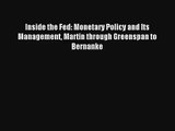 Inside the Fed: Monetary Policy and Its Management Martin through Greenspan to Bernanke FREE
