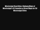 Mississippi Road Atlas: Highway Maps of Mississippi's 82 Counties & Street Maps for 50 Mississippi
