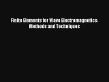 Finite Elements for Wave Electromagnetics: Methods and Techniques Read Online Free