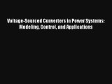 Read Voltage-Sourced Converters in Power Systems: Modeling Control and Applications Ebook Online