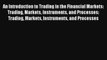 An Introduction to Trading in the Financial Markets:  Trading Markets Instruments and Processes: