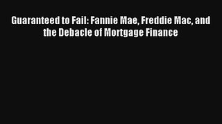 Guaranteed to Fail: Fannie Mae Freddie Mac and the Debacle of Mortgage Finance FREE Download
