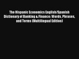 The Hispanic Economics English/Spanish Dictionary of Banking & Finance: Words Phrases and Terms