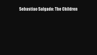 Read Sebastiao Salgado: The Children PDF Free