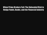 When Prime Brokers Fail: The Unheeded Risk to Hedge Funds Banks and the Financial Industry