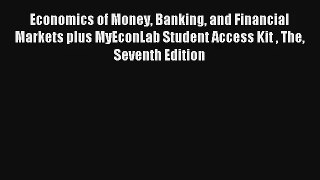 Economics of Money Banking and Financial Markets plus MyEconLab Student Access Kit  The Seventh
