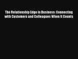 The Relationship Edge in Business: Connecting with Customers and Colleagues When It Counts