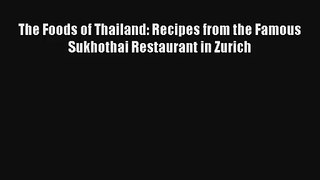 The Foods of Thailand: Recipes from the Famous Sukhothai Restaurant in Zurich Free Download