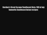 Gordon's Great Escape Southeast Asia: 100 of my favourite Southeast Asian recipes Free Download