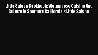 Little Saigon Cookbook: Vietnamese Cuisine And Culture In Southern California's Little Saigon