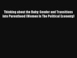 Thinking about the Baby: Gender and Transitions into Parenthood (Women In The Political Economy)