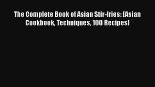 The Complete Book of Asian Stir-fries: [Asian Cookbook Techniques 100 Recipes] Download Free