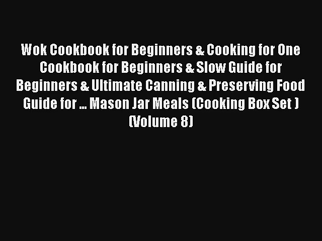 Wok Cookbook for Beginners & Cooking for One Cookbook for Beginners & Slow Guide for Beginners