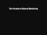 The Paradox of Natural Mothering