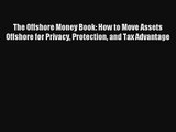 The Offshore Money Book: How to Move Assets Offshore for Privacy Protection and Tax Advantage