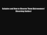 Galaxies and How to Observe Them (Astronomers' Observing Guides) Read PDF Free