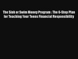 The Sink or Swim Money Program : The 6-Step Plan for Teaching Your Teens Financial Responsibility