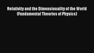 Download Relativity and the Dimensionality of the World (Fundamental Theories of Physics) Ebook