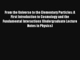 Read From the Universe to the Elementary Particles: A First Introduction to Cosmology and the