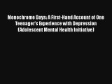 Monochrome Days: A First-Hand Account of One Teenager's Experience with Depression (Adolescent