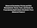 Advanced Derivatives Pricing and Risk Management: Theory Tools and Hands-On Programming Applications