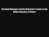The Bank Manager and the Holy Grail: Travels to the Wilder Reaches of Wales FREE DOWNLOAD BOOK