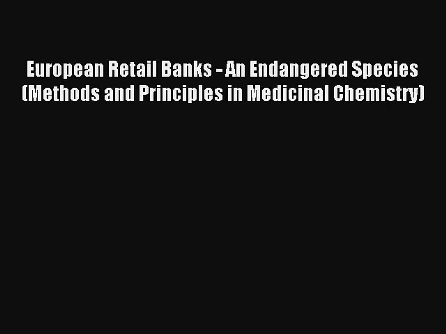 European Retail Banks - An Endangered Species (Methods and Principles in Medicinal Chemistry)