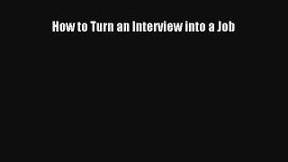How to Turn an Interview into a Job Download Book Free