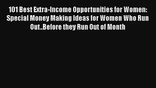 101 Best Extra-Income Opportunities for Women: Special Money Making Ideas for Women Who Run