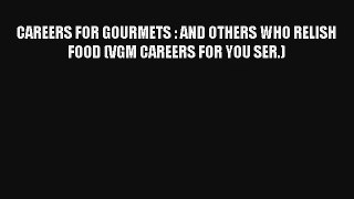 CAREERS FOR GOURMETS : AND OTHERS WHO RELISH FOOD (VGM CAREERS FOR YOU SER.) Download Book