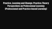 Practice Learning and Change: Practice-Theory Perspectives on Professional Learning (Professional