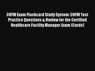 CHFM Exam Flashcard Study System: CHFM Test Practice Questions & Review for the Certified Healthcare