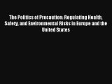 The Politics of Precaution: Regulating Health Safety and Environmental Risks in Europe and