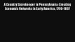 A Country Storekeeper in Pennsylvania: Creating Economic Networks in Early America 1790-1807