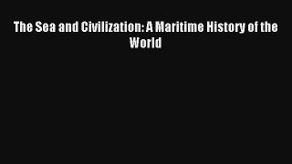 The Sea and Civilization: A Maritime History of the World Read PDF Free