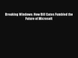 Breaking Windows: How Bill Gates Fumbled the Future of Microsoft FREE Download Book