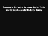 Treasure of the Land of Darkness: The Fur Trade and its Significance for Medieval Russia FREE